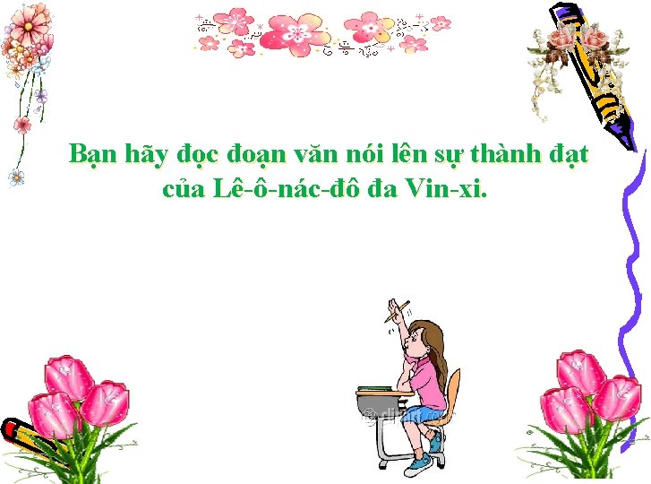 Bạn hãy đọc đoạn văn nói lên sự thành đạt của Lê-ô-nác-đô đa Vin-xi.