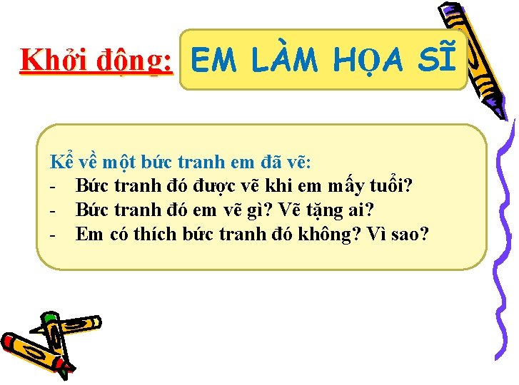 Khởi động: EM LÀM HỌA SĨ Kể về một bức tranh em đã vẽ: