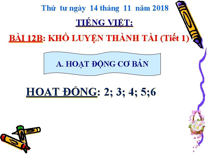 Thứ tư ngày 14 tháng 11 năm 2018 TIẾNG VIỆT: BÀI 12 B: KHỔ