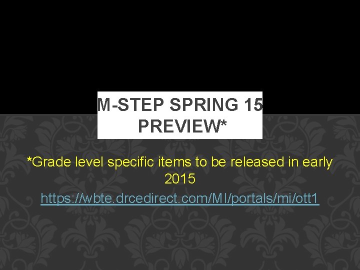 M-STEP SPRING 15 PREVIEW* *Grade level specific items to be released in early 2015