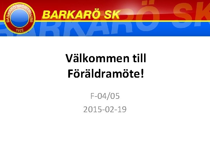 Välkommen till Föräldramöte! F-04/05 2015 -02 -19 