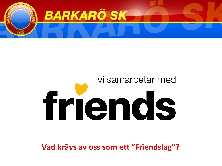 Vad krävs av oss som ett ”Friendslag”? 