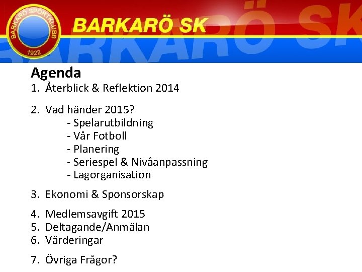 Agenda 1. Återblick & Reflektion 2014 2. Vad händer 2015? - Spelarutbildning - Vår