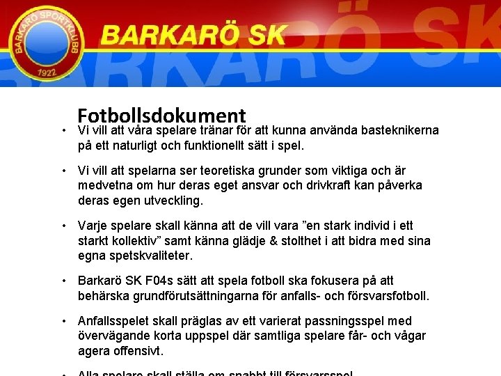  Fotbollsdokument • Vi vill att våra spelare tränar för att kunna använda basteknikerna