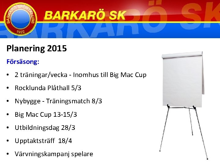 Planering 2015 Försäsong: • 2 träningar/vecka - Inomhus till Big Mac Cup • Rocklunda