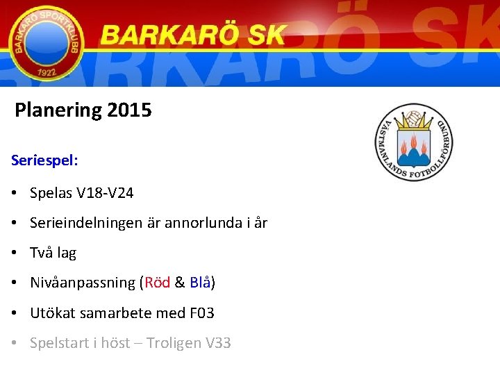 Planering 2015 Seriespel: • Spelas V 18 -V 24 • Serieindelningen är annorlunda i