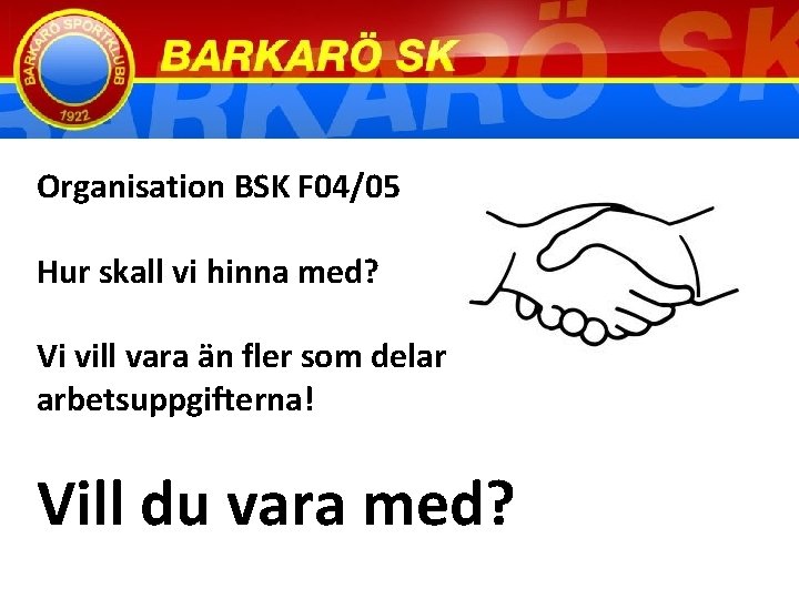 Organisation BSK F 04/05 Hur skall vi hinna med? Vi vill vara än fler