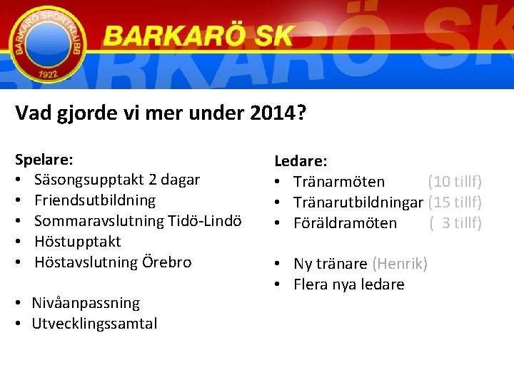 Vad gjorde vi mer under 2014? Spelare: • Säsongsupptakt 2 dagar • Friendsutbildning •