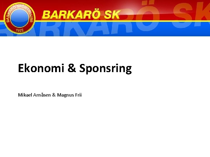 Ekonomi & Sponsring Mikael Arnåsen & Magnus Frii 