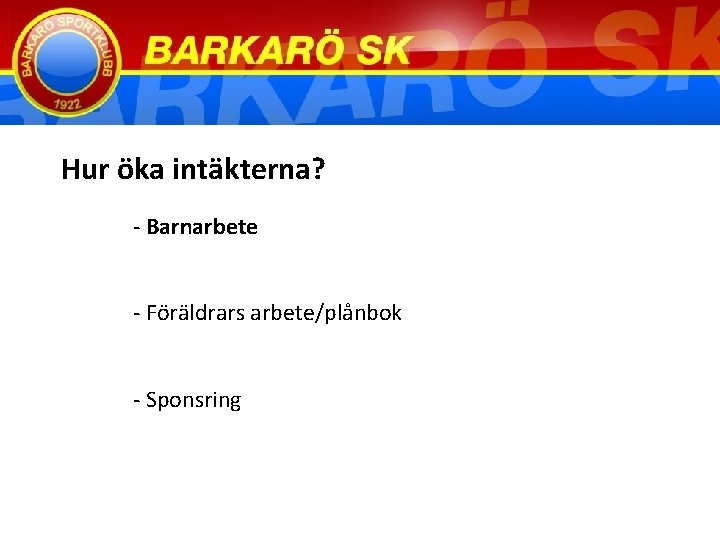 Hur öka intäkterna? - Barnarbete - Föräldrars arbete/plånbok - Sponsring 