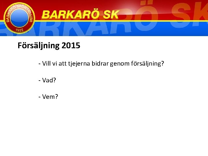 Försäljning 2015 - Vill vi att tjejerna bidrar genom försäljning? - Vad? - Vem?