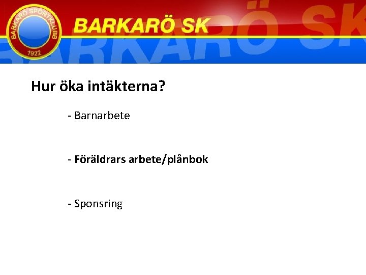 Hur öka intäkterna? - Barnarbete - Föräldrars arbete/plånbok - Sponsring 