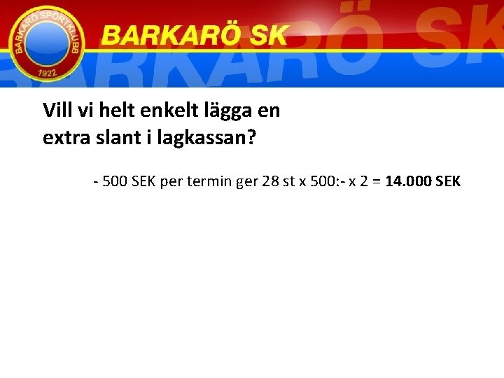 Vill vi helt enkelt lägga en extra slant i lagkassan? - 500 SEK per