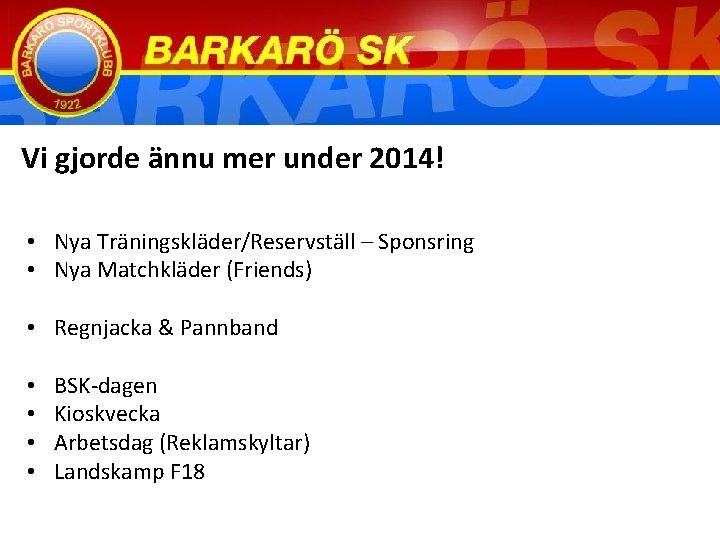 Vi gjorde ännu mer under 2014! • Nya Träningskläder/Reservställ – Sponsring • Nya Matchkläder