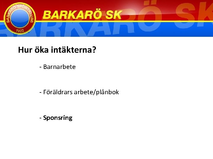 Hur öka intäkterna? - Barnarbete - Föräldrars arbete/plånbok - Sponsring 