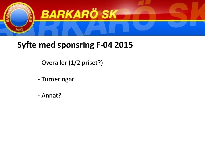 Syfte med sponsring F-04 2015 - Overaller (1/2 priset? ) - Turneringar - Annat?