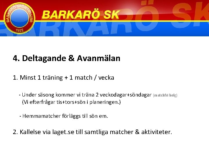 4. Deltagande & Avanmälan 1. Minst 1 träning + 1 match / vecka -