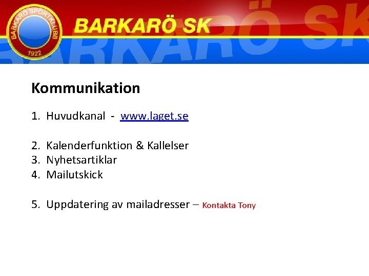 Kommunikation 1. Huvudkanal - www. laget. se 2. Kalenderfunktion & Kallelser 3. Nyhetsartiklar 4.