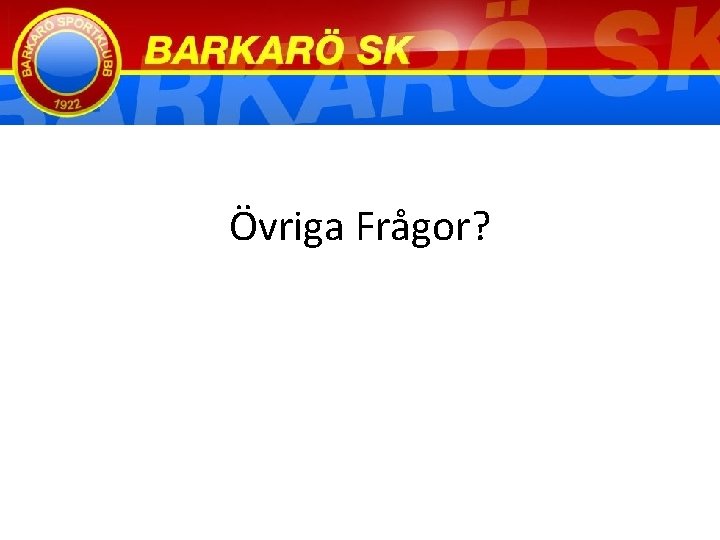 Övriga Frågor? 