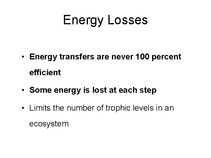 Energy Losses • Energy transfers are never 100 percent efficient • Some energy is