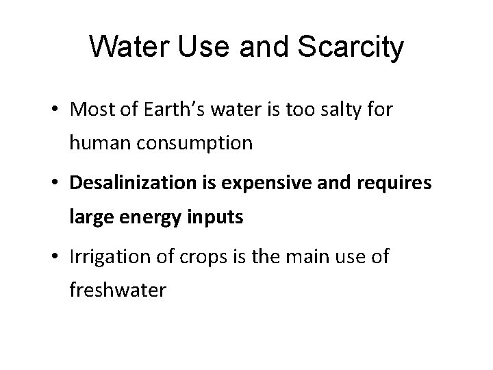 Water Use and Scarcity • Most of Earth’s water is too salty for human
