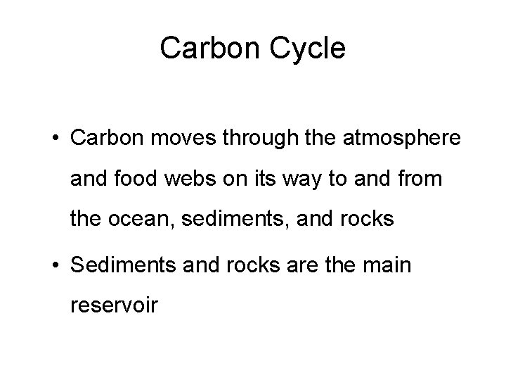 Carbon Cycle • Carbon moves through the atmosphere and food webs on its way