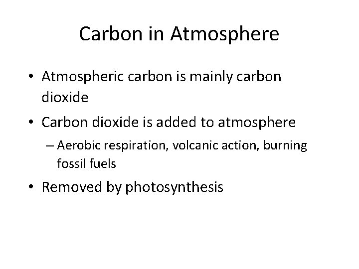 Carbon in Atmosphere • Atmospheric carbon is mainly carbon dioxide • Carbon dioxide is