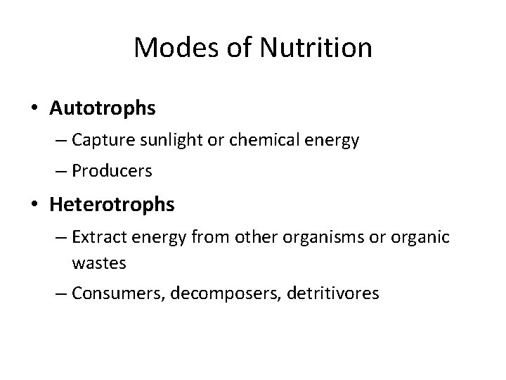 Modes of Nutrition • Autotrophs – Capture sunlight or chemical energy – Producers •