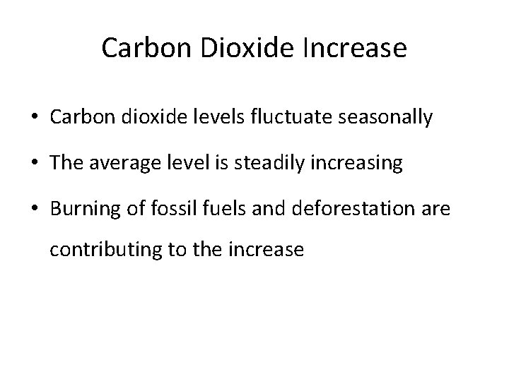 Carbon Dioxide Increase • Carbon dioxide levels fluctuate seasonally • The average level is