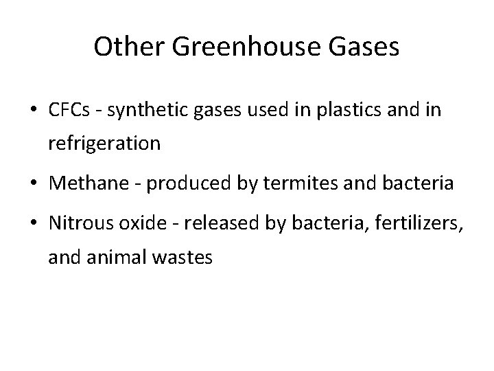 Other Greenhouse Gases • CFCs - synthetic gases used in plastics and in refrigeration