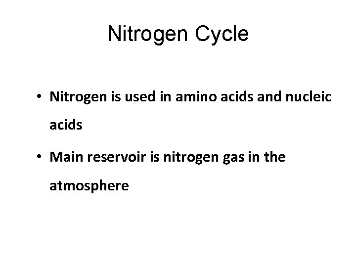 Nitrogen Cycle • Nitrogen is used in amino acids and nucleic acids • Main