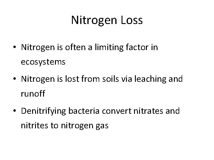 Nitrogen Loss • Nitrogen is often a limiting factor in ecosystems • Nitrogen is