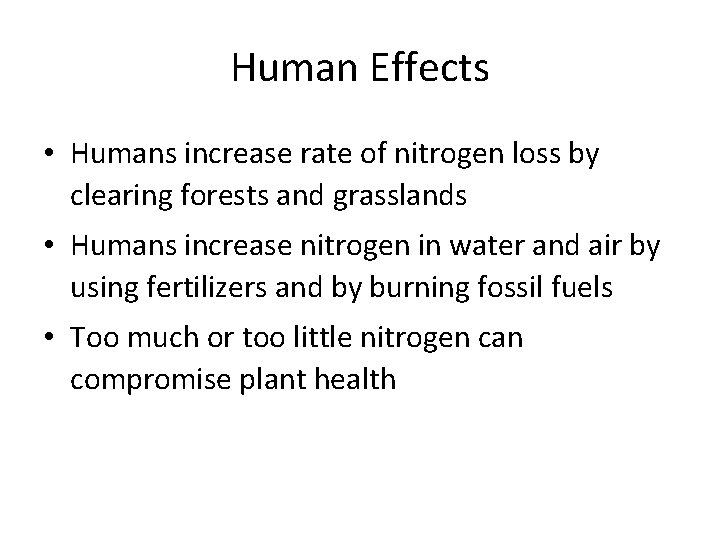 Human Effects • Humans increase rate of nitrogen loss by clearing forests and grasslands