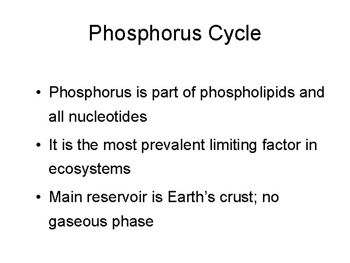 Phosphorus Cycle • Phosphorus is part of phospholipids and all nucleotides • It is