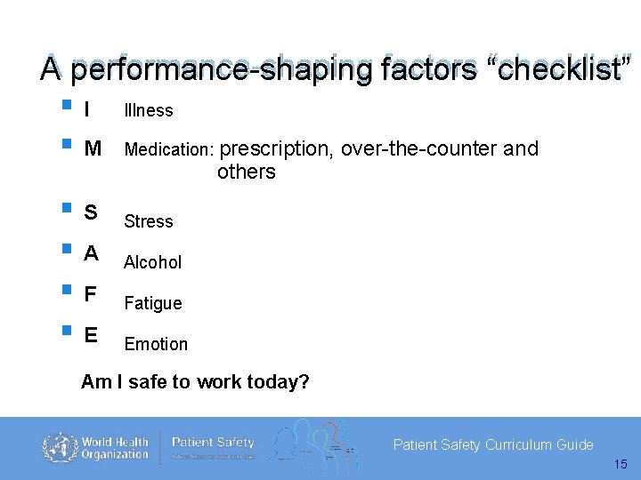 A performance-shaping factors “checklist” I Illness M Medication: prescription, over-the-counter and others S A