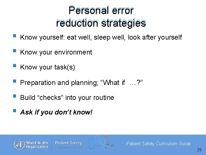 Personal error reduction strategies Know yourself: eat well, sleep well, look after yourself Know