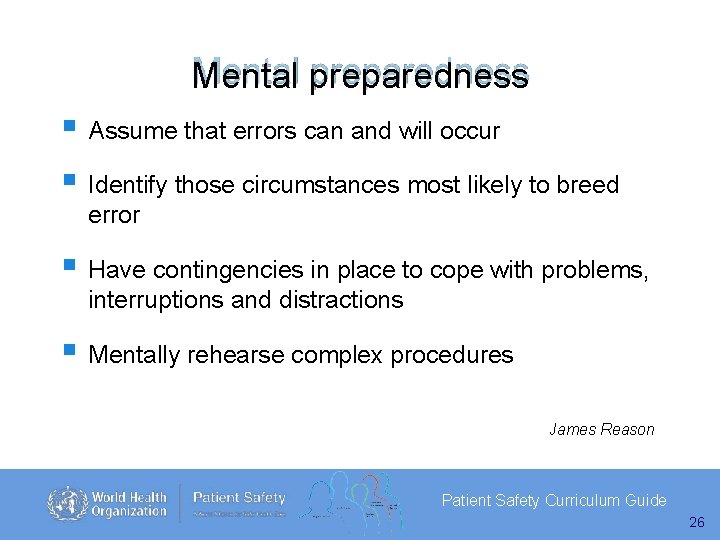 Mental preparedness Assume that errors can and will occur Identify those circumstances most likely