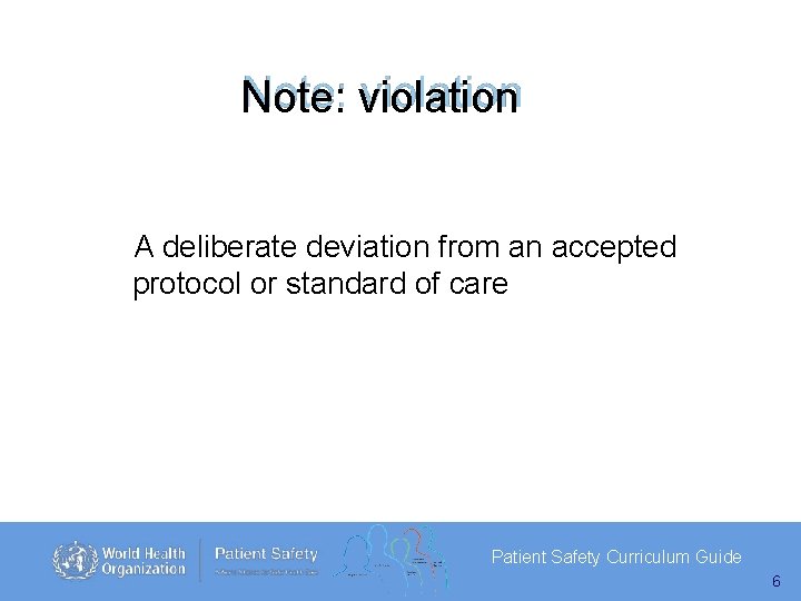 Note: violation A deliberate deviation from an accepted protocol or standard of care Patient