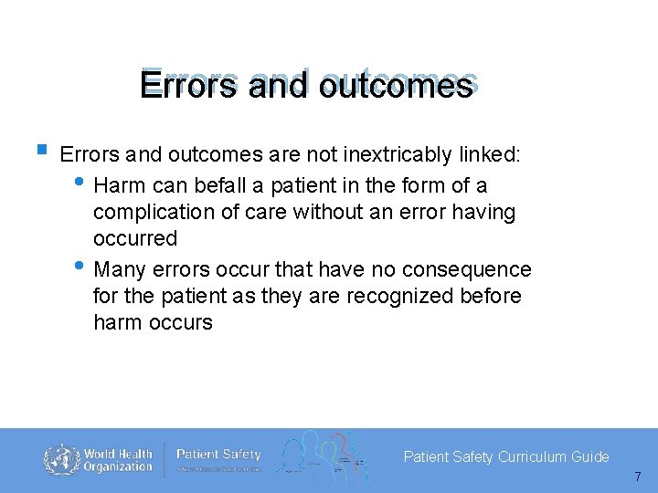 Errors and outcomes are not inextricably linked: • Harm can befall a patient in