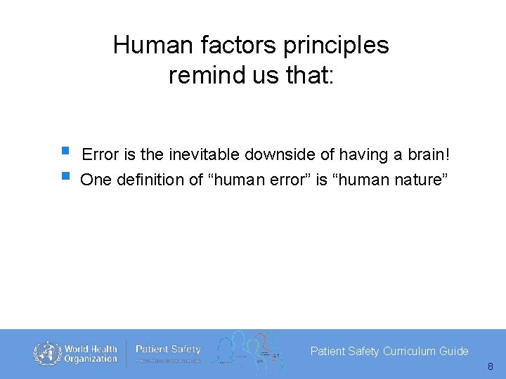 Human factors principles remind us that: Error is the inevitable downside of having a