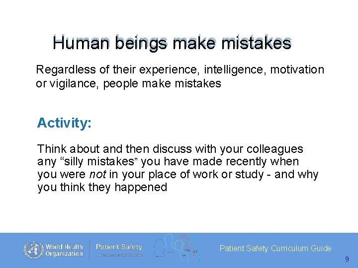 Human beings make mistakes Regardless of their experience, intelligence, motivation or vigilance, people make