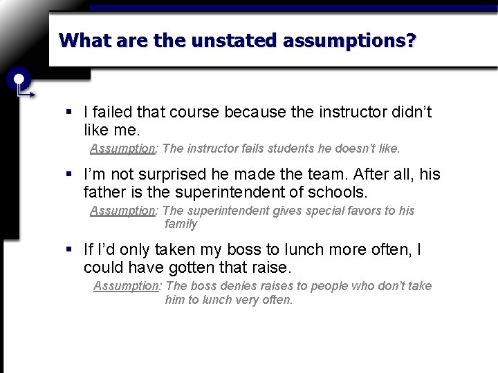 What are the unstated assumptions? § I failed that course because the instructor didn’t