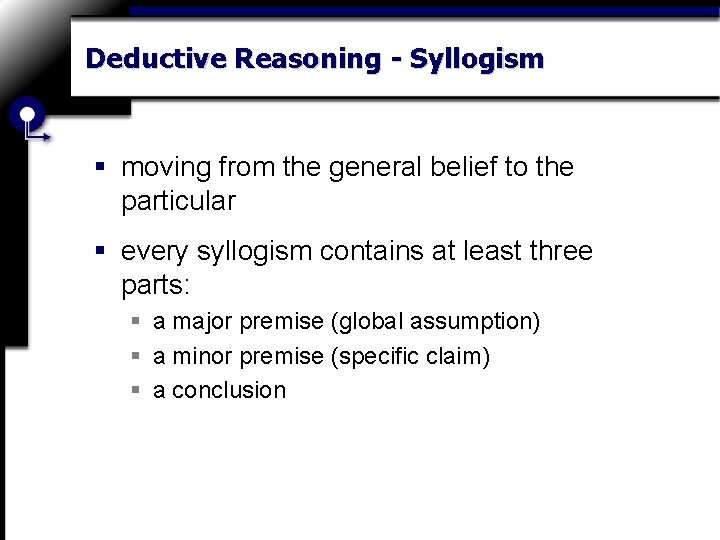 Deductive Reasoning - Syllogism § moving from the general belief to the particular §