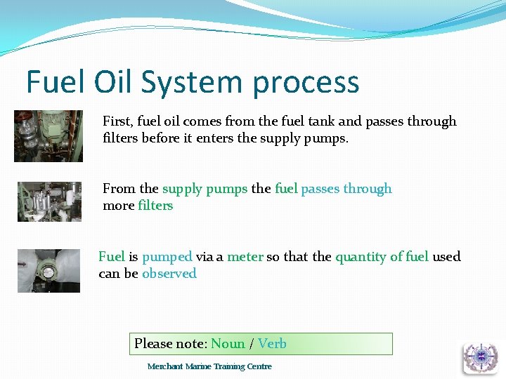 Fuel Oil System process First, fuel oil comes from the fuel tank and passes