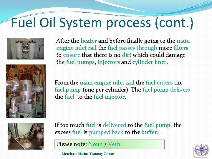 Fuel Oil System process (cont. ) After the heater and before finally going to