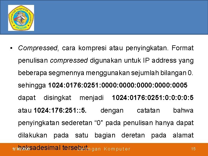  • Compressed, cara kompresi atau penyingkatan. Format penulisan compressed digunakan untuk IP address