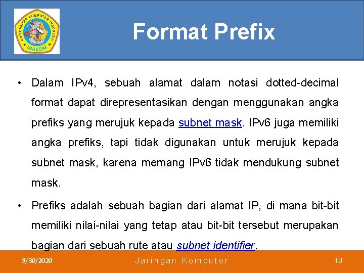 Format Prefix • Dalam IPv 4, sebuah alamat dalam notasi dotted-decimal format dapat direpresentasikan