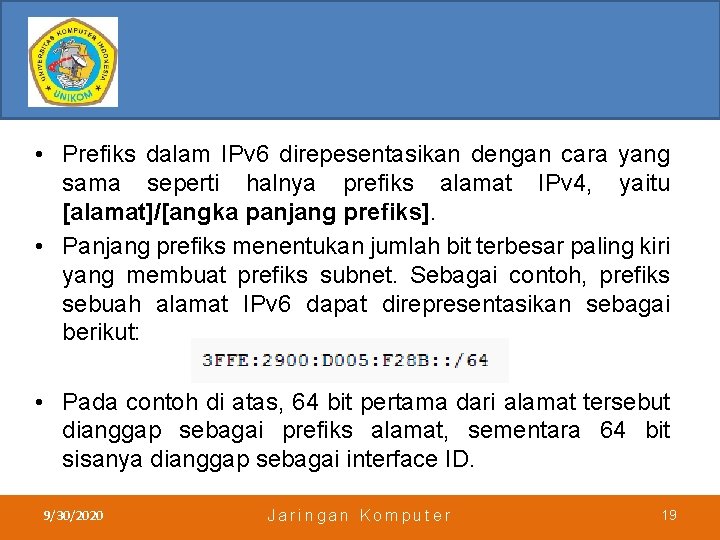  • Prefiks dalam IPv 6 direpesentasikan dengan cara yang sama seperti halnya prefiks