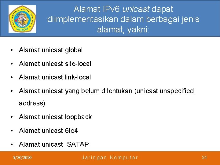 Alamat IPv 6 unicast dapat diimplementasikan dalam berbagai jenis alamat, yakni: • Alamat unicast