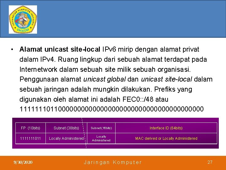  • Alamat unicast site-local IPv 6 mirip dengan alamat privat dalam IPv 4.